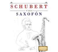 Schubert para Saxofón: 10 Piezas Fáciles para Saxofón Libro para Principiantes