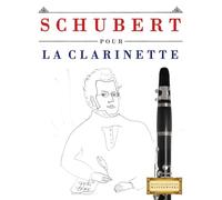 Schubert pour la Clarinette: 10 pièces faciles pour la Clarinette débutant livre