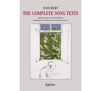 Schubert: The Complete Song Texts - Schubert: The Complete Song Texts