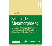 Schubert's Metamorphoses: C. G. Jung's Archetypal Theory as a Foundation for Musical Analysis - a Research on the Creative Process