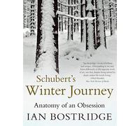 Schubert's Winter Journey: Anatomy of an Obsession by Bostridge, Dr Ian, CBE