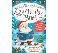 Schüttel das Buch - Hilf dem Weihnachtsmann: Interaktives Mitmachbuch zu Weihnachten: Tauche ein in ein zauberhaftes Kinderbuch, in dem Geschichten ... zum Anhören für Kinder von 3-6 Jahren.