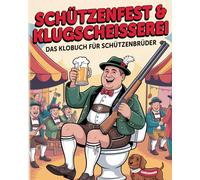 Schützenfest & Klugscheisserei - Das Klobuch für Schützenbrüder: Humorvolle Sammlung aus unnützem Wissen, schrägen Fakten und kuriosen Anekdoten - Das witzige Schützenkameraden Buch & Männergeschenk.