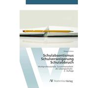 Schulabsentismus Schulverweigerung Schulabbruch: Multiprofessionelle Zusammenarbeit als Lösungsansatz. 2. Auflage