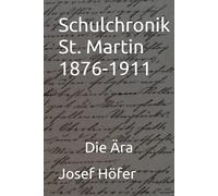 Schulchronik von St. Martin 1876-1911: Die Ära Josef Höfer