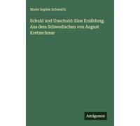 Schuld und Unschuld: Eine Erzählung. Aus dem Schwedischen von August Kretzschmar