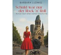 Schuld war nur der Rock 'n' Roll: Nach einer wahren Geschichte