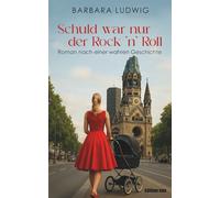 Schuld war nur der Rock 'n' Roll: Nach einer wahren Geschichte