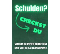 Schulden? Checkst du!: Warum du immer broke bist und wie du da rauskommst