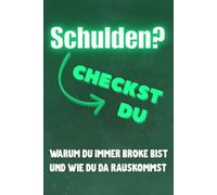 Schulden? Checkst du!: Warum du immer broke bist und wie du da rauskommst