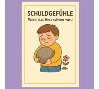 Schuldgefühle - wenn das Herz schwer wird (und wie man es wieder leicht macht): Ein liebevolles Kinderbuch über Reue, Verzeihen und Selbstmitgefühl - Gefühle verstehen, benennen und loslassen lernen