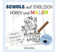 Schule auf Englisch: Hören und Malen: Zweisprachiges Aktivitätsbuch mit Audio für Kinder ab 5 Jahren | Wortschatz und Hörverständnis