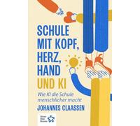 Schule mit Kopf, Herz, Hand und KI: Wie KI die Schule menschlicher macht
