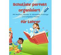 Schuljahr perfekt organisiert für Lehrer: Mit Wochen-, Monats- & Jahresplan, Prüfungs- und Aufgaben-Tracker