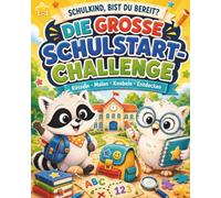 SCHULKIND, BIST DU BEREIT? DIE GROSSE SCHULSTART-CHALLENGE: Das Mal- und Mitmachbuch zur Einschulung und für die 1. Klasse ab 6 Jahren - mit Rätseln, ... Buchstaben, Zahlen und Ausmalbildern
