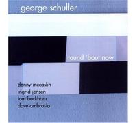 Schuller, George - Round 'Bout Now
