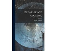 Schultze Arthur Elements of Algebra (Copertina rigida)