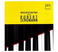 Schumann, R. - Wojciech Kocyan Plays Robert Schumann