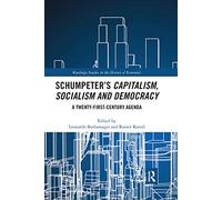 Schumpeter’s Capitalism, Socialism and Democracy: A Twenty-First Century Agenda