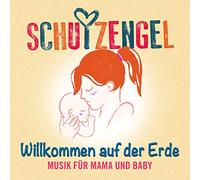 Schutzengel Willkommen auf der Erde: Musik Für Mama und Baby (CD)