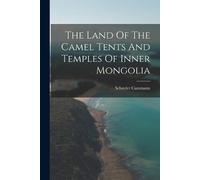 Schuyler Camman The Land Of The Camel Tents And Temples Of Inner Mon (Tascabile)