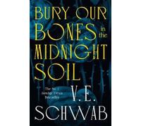 Schwab V. E. Bury Our Bones in the Midnight Soil (Copertina rigida)