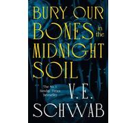 Schwab V. E. Bury Our Bones in the Midnight Soil (Copertina rigida)