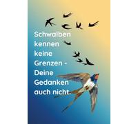 Schwalben kennen keine Grenzen - Deine Gedanken auch nicht: Dein Notizbuch