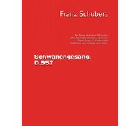 Schwanengesang, D.957: For Piano and Voice. 13 Songs after Poems by Rellstab and Heine, Swan Song. 13 Lieder nach Gedichten von Rellstab und Heine.