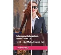 Schwanger + Alleinerziehend + Student = Chaos x 3: Teil 3 -- Nur Mut Alles wird gut!