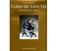 Schwarz,Arturo. - Fabio de Sanctis. La memoria del viaggio. The memory of the jo