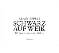Schwarz auf Weiß: 100 Redewendungen in Bildern