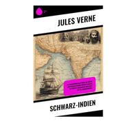 Schwarz-Indien: Ein Abenteuerroman über die Exotik und geografischen Wunder Indiens im Kontext kolonialer Konflikte des 19. Jahrhunderts