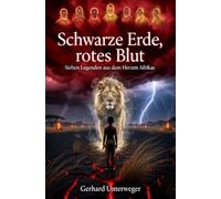 Schwarze Erde, rotes Blut: Sieben Legenden aus dem Herzen Afrikas
