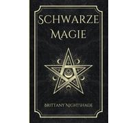 Schwarze Magie: Buch der Zaubersprüche, dunklen Rituale, Flüche und Macht: 1