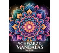 Schwarze Mandalas Malbuch für Erwachsene: Einzigartige Anti-Stress-Designs auf Schwarz: Perfekt für Achtsamkeit und Kreativität.