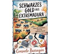 Schwarzes Gold aus Extremadura: Sieben Wirtschaftskrimis hinter der idyllischen Fassade