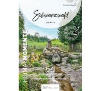 Schwarzwald - Die Mitte - HeimatMomente: 50 Mikroabenteuer zum Entdecken und Genießen