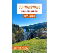 Schwarzwald Reiseführer 2025-2026: Eine Reise durch die mystischen Wälder Deutschlands, reich an Folklore, heilendem Wasser und zeitlosem Dorfcharme