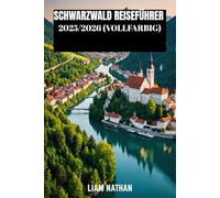 SCHWARZWALD REISEFÜHRER 2025/2026 (VOLLFARBIG): Entdecken Sie Freiburg, Baden-Baden Und Umgebung: Geheimtipps, Malerische Wanderwege, Lokale Kultur Und Sehenswürdigkeiten, Die Man Gesehen Haben Muss