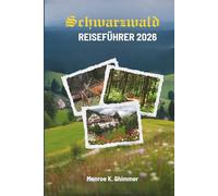 Schwarzwald REISEFÜHRER 2026: Eine Reise durch Natur, Kultur und zeitlosen Charme