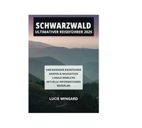 SCHWARZWALD ULTIMATIVER REISEFÜHRER 2025