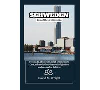 Schweden Reiseführer 2025-2026: Fesselnde Abenteuer durch sehenswerte Orte, schwedische Sehenswürdigkeiten und versteckte Schätze