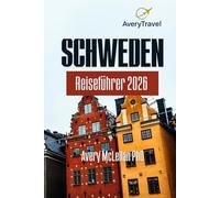 Schweden Reiseführer 2026: Entdecken Sie Stockholm, Lappland und den Archipel mit Natur, Kultur und lokalen Geheimnissen für clevere Reisende
