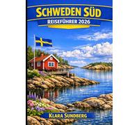 SCHWEDEN SÜD REISEFÜHRER 2026: Entdecken Sie Malmö, Lund und Helsingborg: Küstenstädte und skandinavischer Charme