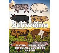 Schweine: Fakten & Malbuch, Details zu über 50 Schweinerassen: Aktivitätsbuch für Kinder von 2 bis 16 Jahren