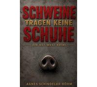 Schweine tragen keine Schuhe: Ein Ost-West-Krimi