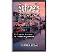 Schweiz Reiseführer 2025-2026: Ein Schweizer Abenteuer: Wo Natur auf Eleganz trifft