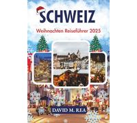 Schweiz Weihnachten Reiseführer 2025: Schneeverwöhnte Märkte, Alpenzauber & Urlaubsabenteuer