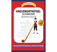 SCHWEIZER KREUZWORTRÄTSEL: GESCHICHTE & KULTUR | Einfach lesbar| 55 Kreuzworträtsel für Erwachsene, Senioren und Teenager | Format 6x9 | 15,24 x 22.81 cm | 110 Seiten